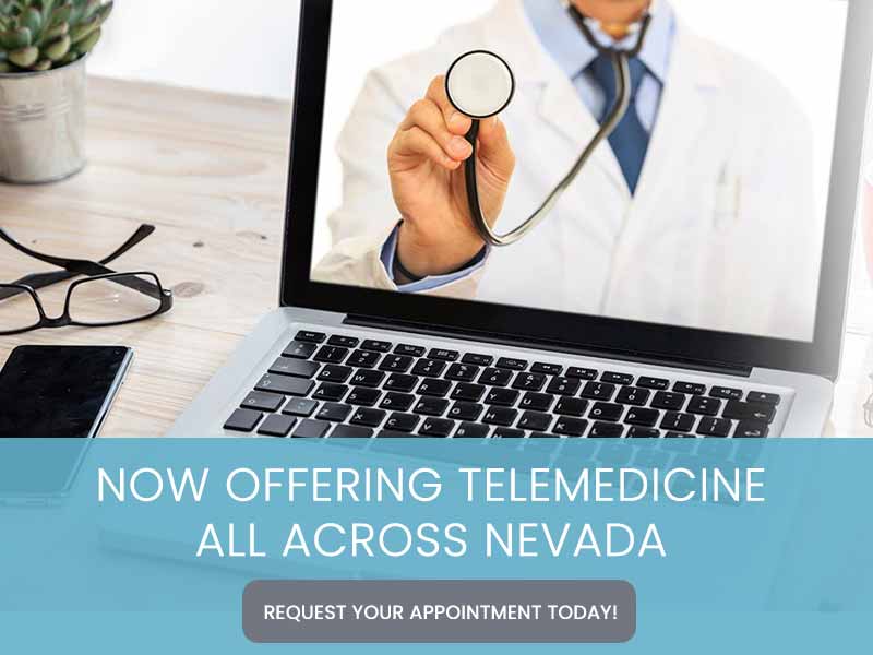 Now Offering Telemedicine All Across Nevada - Request Your Appointment Today! Now Offering Telemedicine All Across Nevada - Request Your Appointment Today!